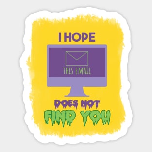 I Hope this email does not find you Sticker